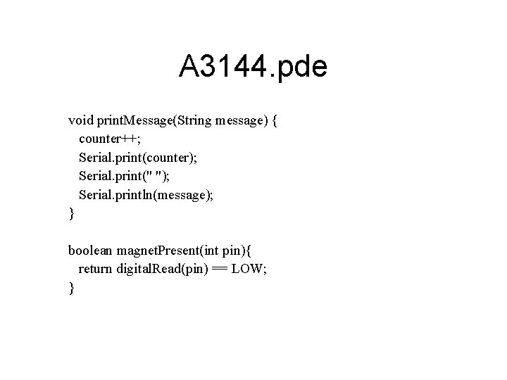 A 3144. pde void print. Message(String message) { counter++; Serial. print(counter); Serial. print(" ");