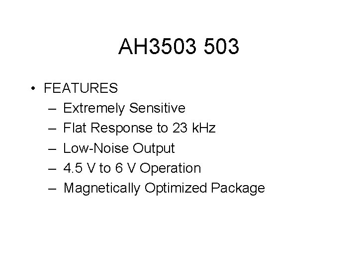 AH 3503 • FEATURES – Extremely Sensitive – Flat Response to 23 k. Hz