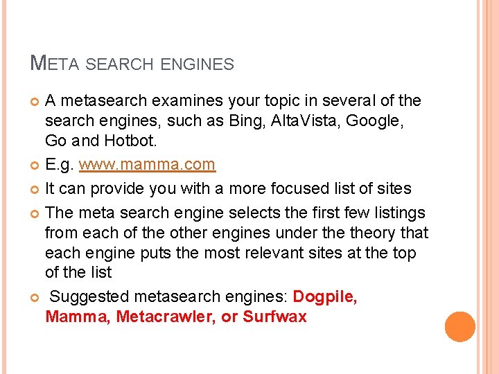 META SEARCH ENGINES A metasearch examines your topic in several of the search engines,