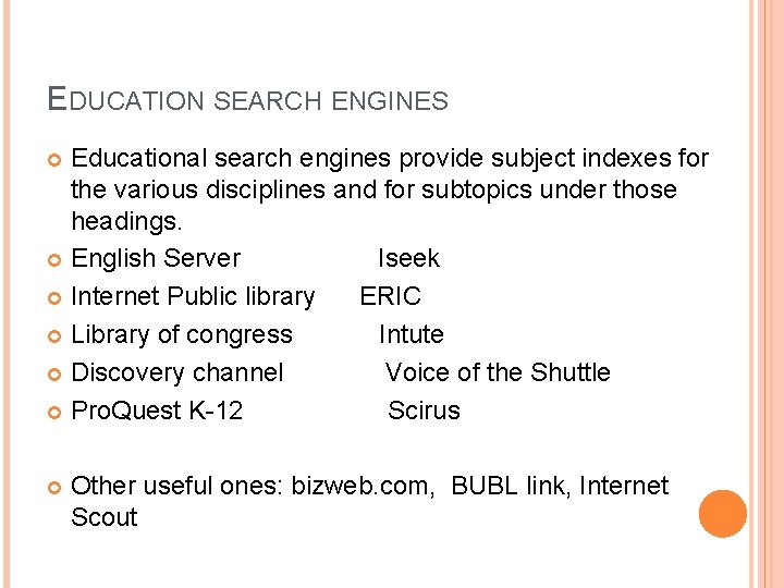 EDUCATION SEARCH ENGINES Educational search engines provide subject indexes for the various disciplines and