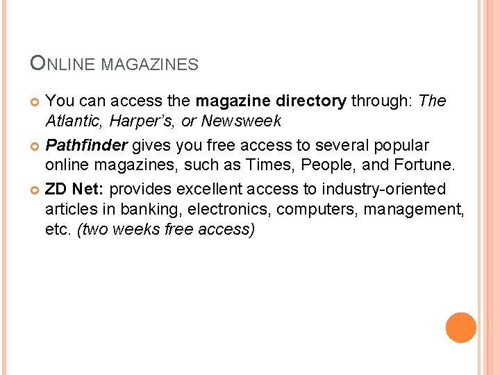 ONLINE MAGAZINES You can access the magazine directory through: The Atlantic, Harper’s, or Newsweek