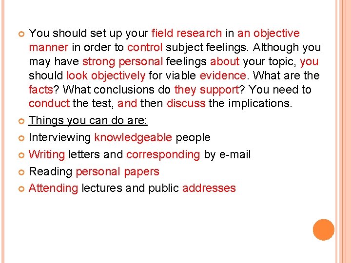 You should set up your field research in an objective manner in order to