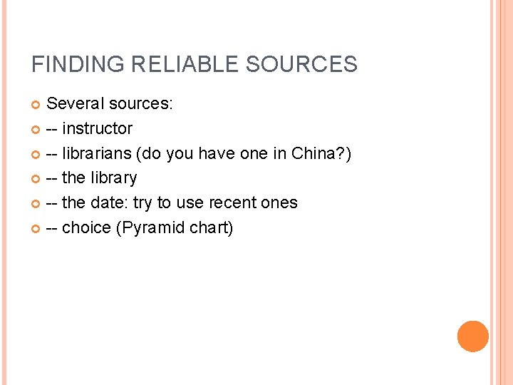 FINDING RELIABLE SOURCES Several sources: -- instructor -- librarians (do you have one in