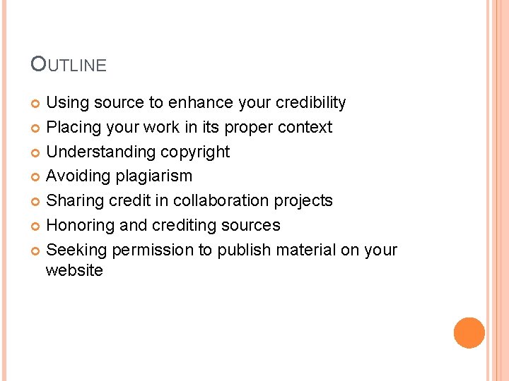 OUTLINE Using source to enhance your credibility Placing your work in its proper context