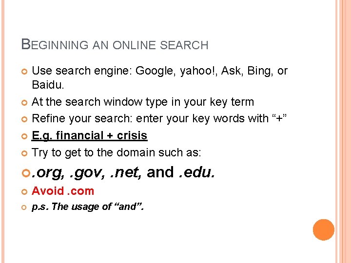 BEGINNING AN ONLINE SEARCH Use search engine: Google, yahoo!, Ask, Bing, or Baidu. At