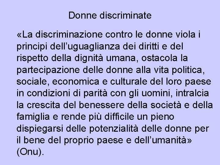 Donne discriminate «La discriminazione contro le donne viola i principi dell’uguaglianza dei diritti e Donne discriminate «La discriminazione contro le donne viola i principi dell’uguaglianza dei diritti e