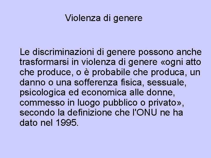 Violenza di genere Le discriminazioni di genere possono anche trasformarsi in violenza di genere Violenza di genere Le discriminazioni di genere possono anche trasformarsi in violenza di genere