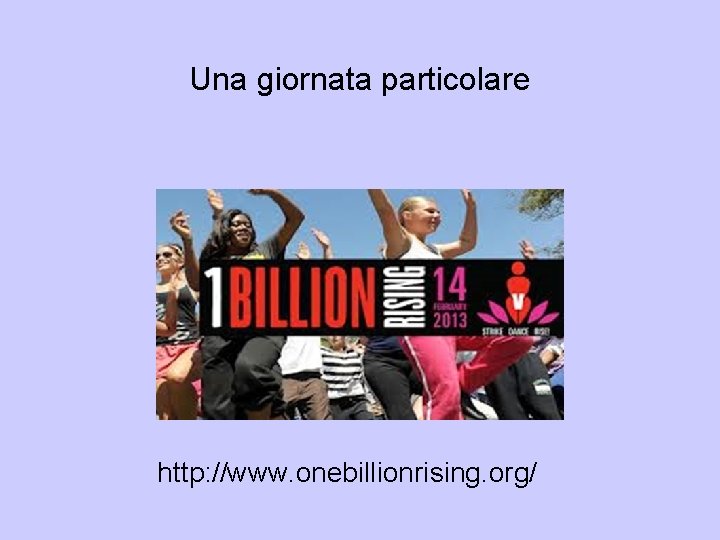Una giornata particolare http: //www. onebillionrising. org/ Una giornata particolare http: //www. onebillionrising. org/