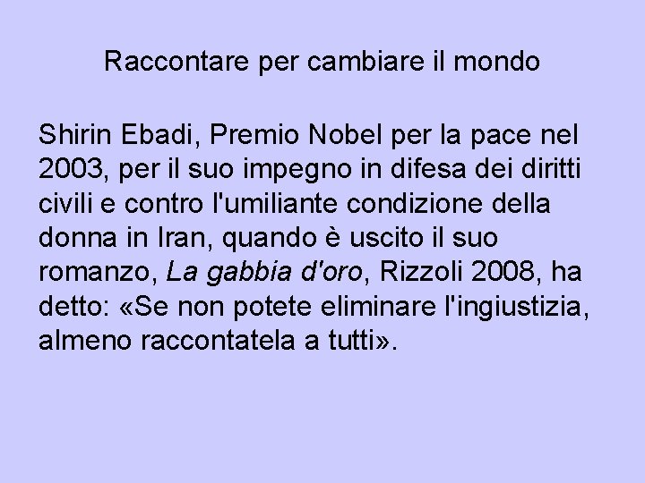 Raccontare per cambiare il mondo Shirin Ebadi, Premio Nobel per la pace nel 2003, Raccontare per cambiare il mondo Shirin Ebadi, Premio Nobel per la pace nel 2003,