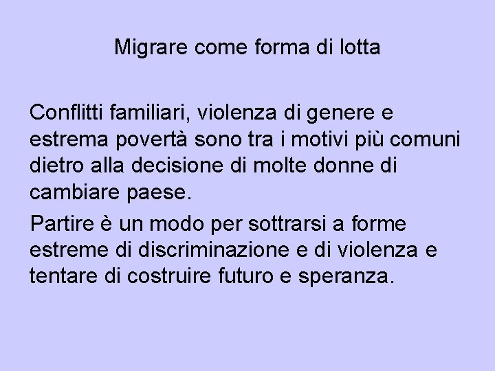 Migrare come forma di lotta Conflitti familiari, violenza di genere e estrema povertà sono Migrare come forma di lotta Conflitti familiari, violenza di genere e estrema povertà sono