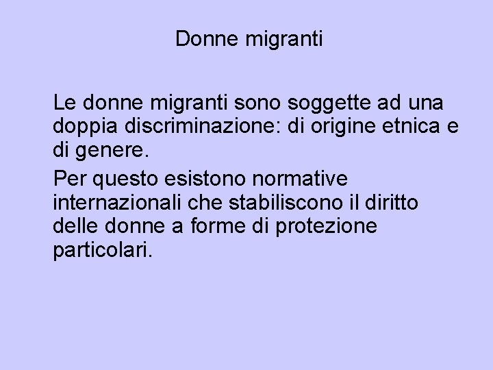 Donne migranti Le donne migranti sono soggette ad una doppia discriminazione: di origine etnica Donne migranti Le donne migranti sono soggette ad una doppia discriminazione: di origine etnica