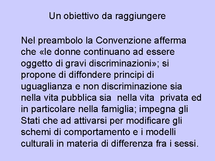Un obiettivo da raggiungere Nel preambolo la Convenzione afferma che «le donne continuano ad Un obiettivo da raggiungere Nel preambolo la Convenzione afferma che «le donne continuano ad