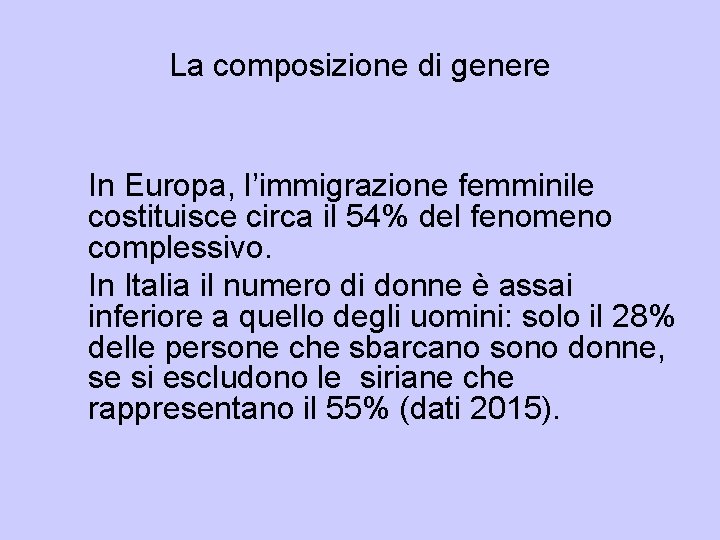 La composizione di genere In Europa, l’immigrazione femminile costituisce circa il 54% del fenomeno La composizione di genere In Europa, l’immigrazione femminile costituisce circa il 54% del fenomeno