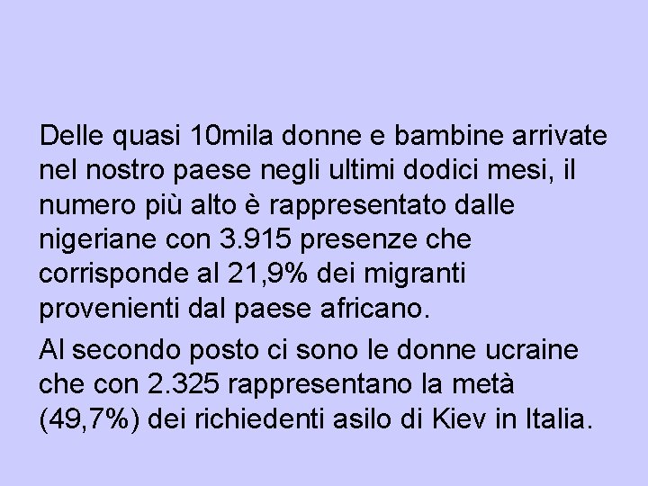 Delle quasi 10 mila donne e bambine arrivate nel nostro paese negli ultimi dodici Delle quasi 10 mila donne e bambine arrivate nel nostro paese negli ultimi dodici