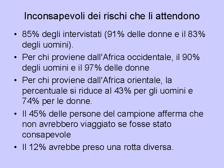 Inconsapevoli dei rischi che li attendono • 85% degli intervistati (91% delle donne e Inconsapevoli dei rischi che li attendono • 85% degli intervistati (91% delle donne e