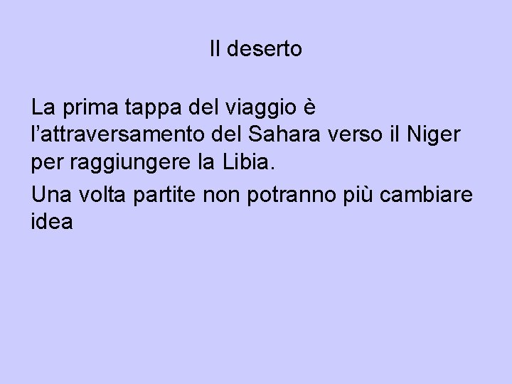 Il deserto La prima tappa del viaggio è l’attraversamento del Sahara verso il Niger Il deserto La prima tappa del viaggio è l’attraversamento del Sahara verso il Niger