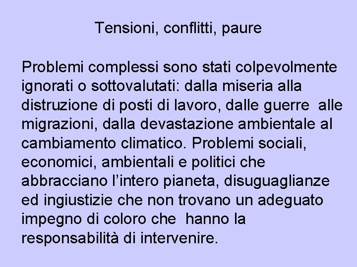 Tensioni, conflitti, paure Problemi complessi sono stati colpevolmente ignorati o sottovalutati: dalla miseria alla Tensioni, conflitti, paure Problemi complessi sono stati colpevolmente ignorati o sottovalutati: dalla miseria alla