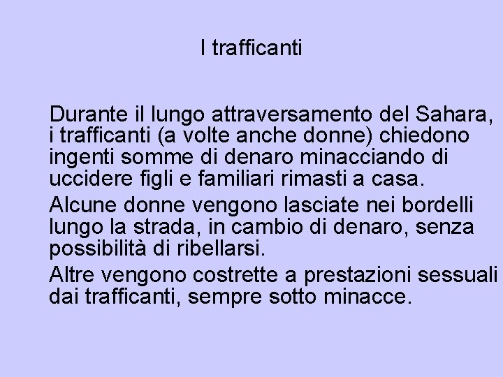 I trafficanti Durante il lungo attraversamento del Sahara, i trafficanti (a volte anche donne) I trafficanti Durante il lungo attraversamento del Sahara, i trafficanti (a volte anche donne)