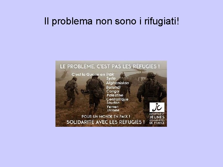 Il problema non sono i rifugiati! Il problema non sono i rifugiati!