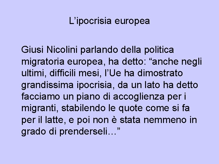 L’ipocrisia europea Giusi Nicolini parlando della politica migratoria europea, ha detto: “anche negli ultimi, L’ipocrisia europea Giusi Nicolini parlando della politica migratoria europea, ha detto: “anche negli ultimi,