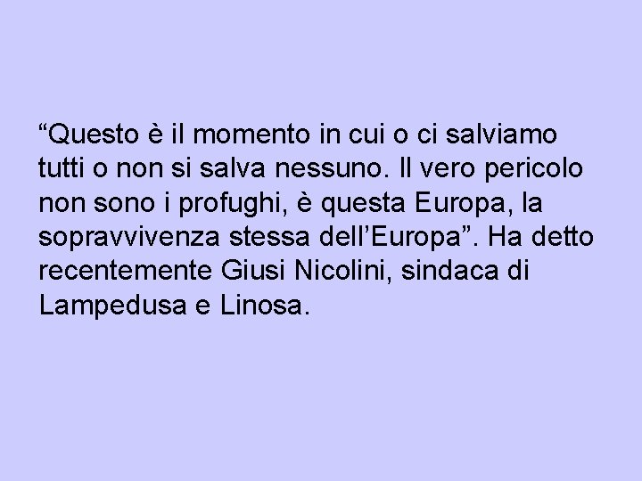 “Questo è il momento in cui o ci salviamo tutti o non si salva “Questo è il momento in cui o ci salviamo tutti o non si salva