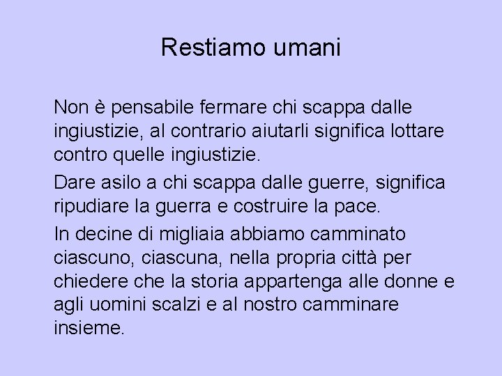 Restiamo umani Non è pensabile fermare chi scappa dalle ingiustizie, al contrario aiutarli significa Restiamo umani Non è pensabile fermare chi scappa dalle ingiustizie, al contrario aiutarli significa