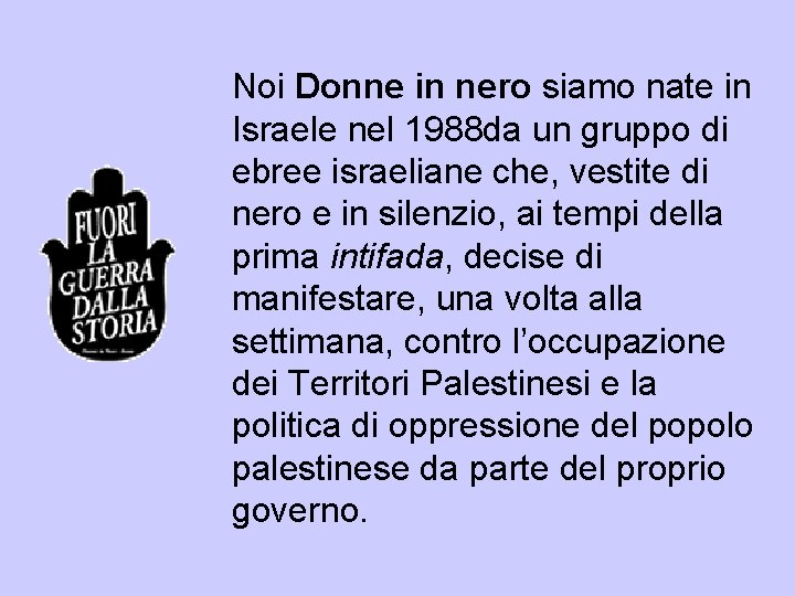 Noi Donne in nero siamo nate in Israele nel 1988 da un gruppo di Noi Donne in nero siamo nate in Israele nel 1988 da un gruppo di