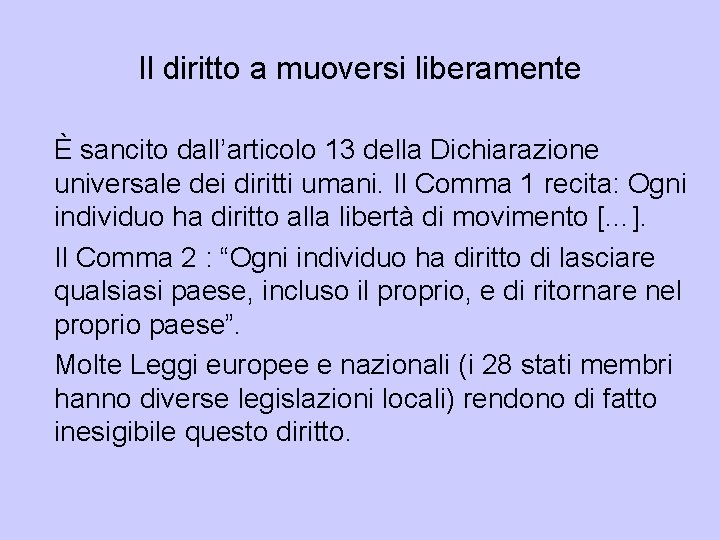 Il diritto a muoversi liberamente È sancito dall’articolo 13 della Dichiarazione universale dei diritti Il diritto a muoversi liberamente È sancito dall’articolo 13 della Dichiarazione universale dei diritti
