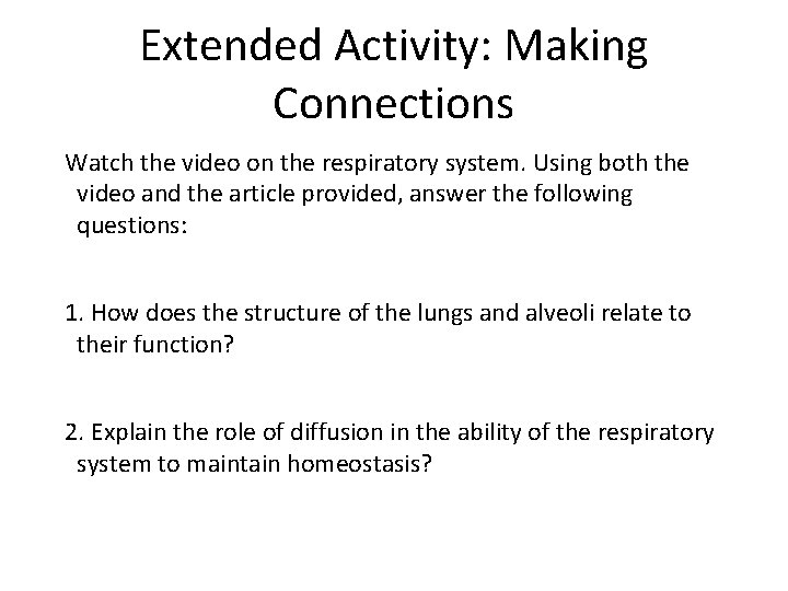 Extended Activity: Making Connections Watch the video on the respiratory system. Using both the