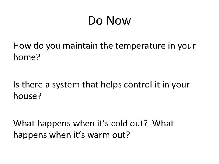 Do Now How do you maintain the temperature in your home? Is there a
