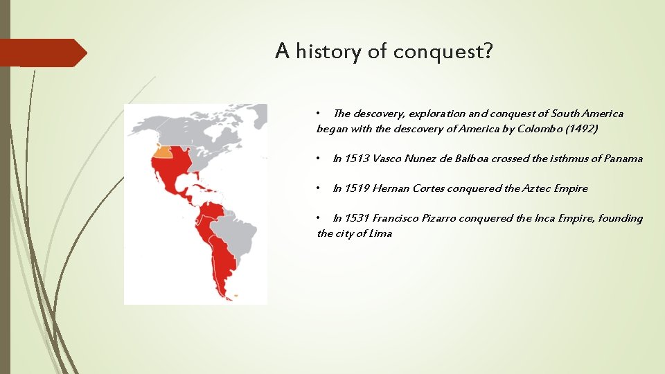 A history of conquest? • The descovery, exploration and conquest of South America began