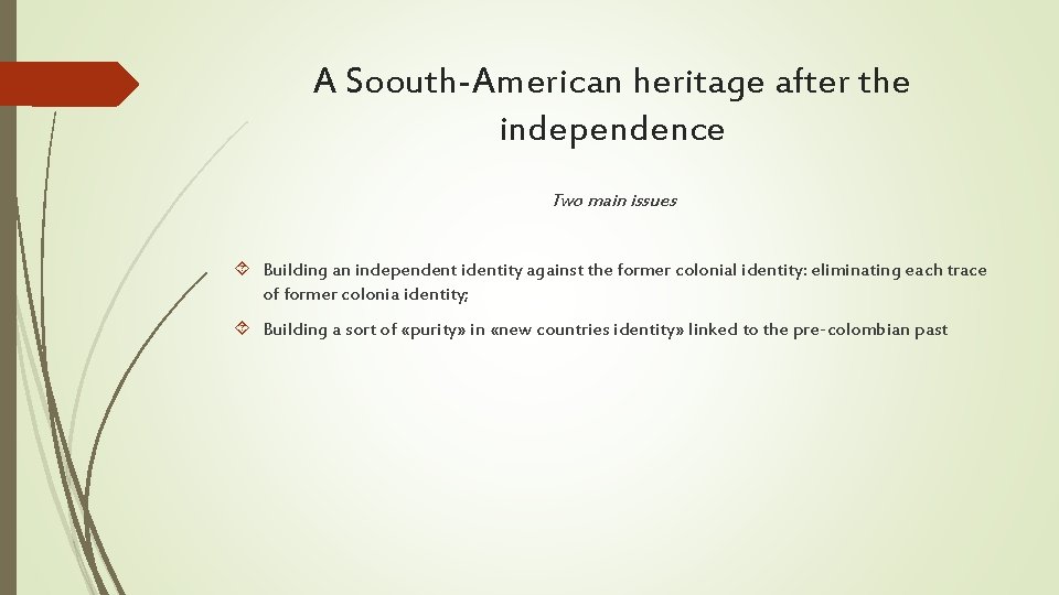 A Soouth-American heritage after the independence Two main issues Building an independent identity against