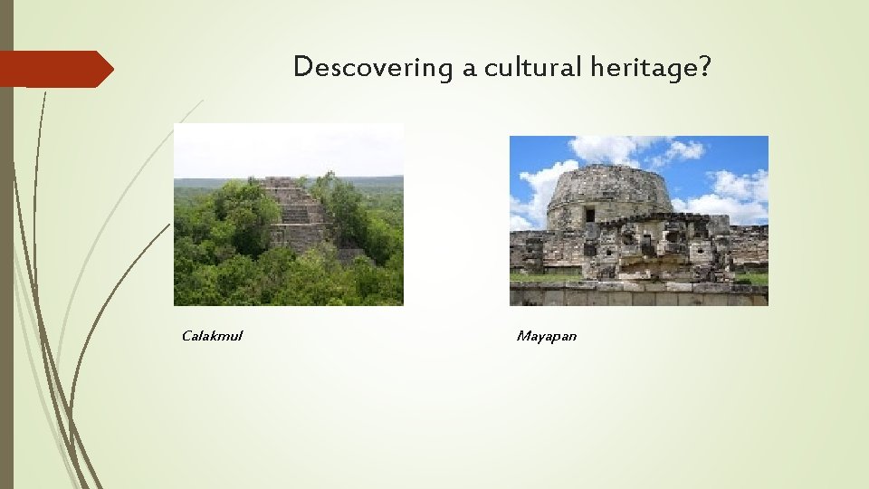 Descovering a cultural heritage? Calakmul Mayapan 