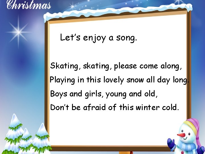 Let’s enjoy a song. Skating, skating, please come along, Playing in this lovely snow