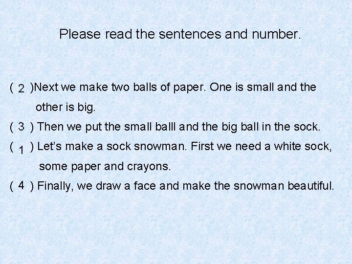 Please read the sentences and number. ( 2 )Next we make two balls of