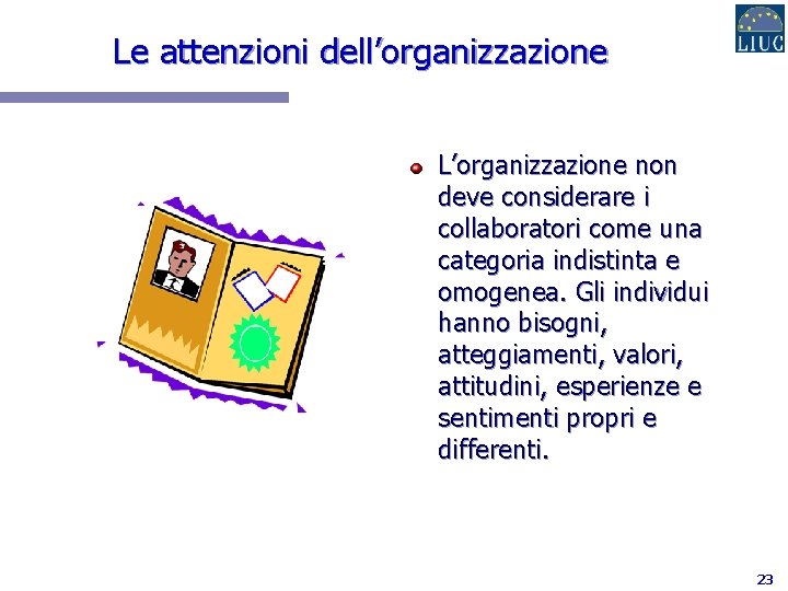Le attenzioni dell’organizzazione L’organizzazione non deve considerare i collaboratori come una categoria indistinta e