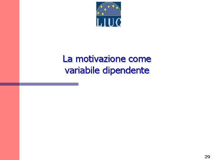 La motivazione come variabile dipendente 29 