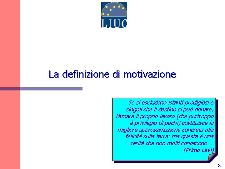 La definizione di motivazione Se si escludono istanti prodigiosi e singoli che il destino