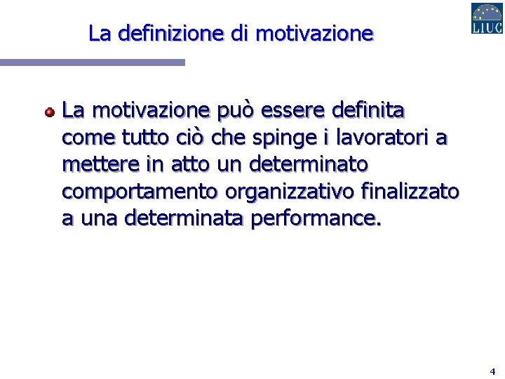 La definizione di motivazione La motivazione può essere definita come tutto ciò che spinge