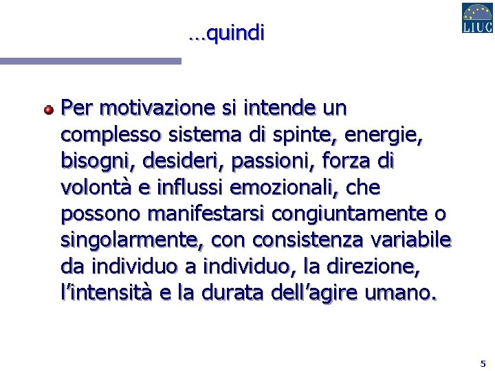 …quindi Per motivazione si intende un complesso sistema di spinte, energie, bisogni, desideri, passioni,