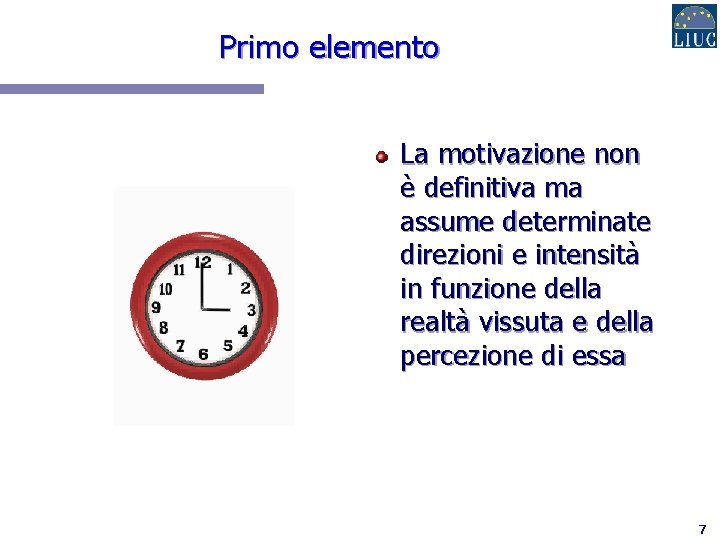 Primo elemento La motivazione non è definitiva ma assume determinate direzioni e intensità in