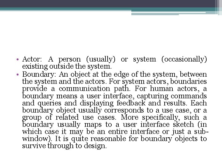  • Actor: A person (usually) or system (occasionally) existing outside the system. •