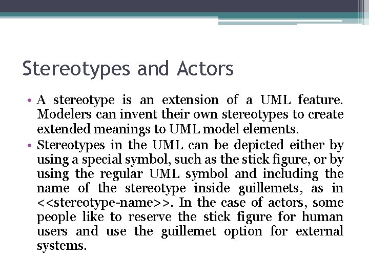Stereotypes and Actors • A stereotype is an extension of a UML feature. Modelers