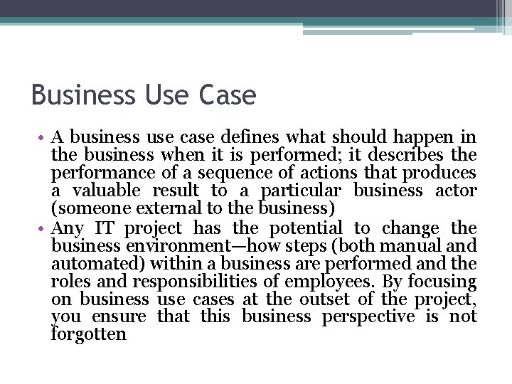 Business Use Case • A business use case defines what should happen in the
