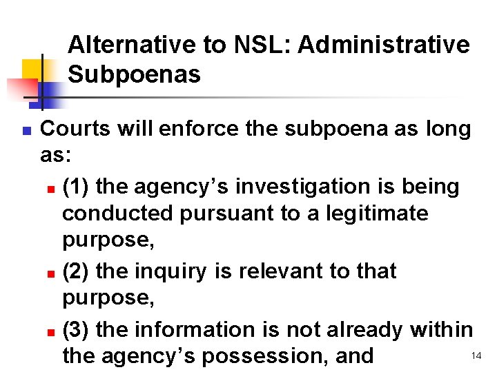 Alternative to NSL: Administrative Subpoenas n Courts will enforce the subpoena as long as: