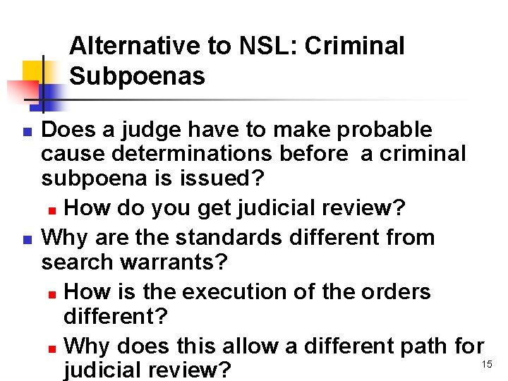 Alternative to NSL: Criminal Subpoenas n n Does a judge have to make probable
