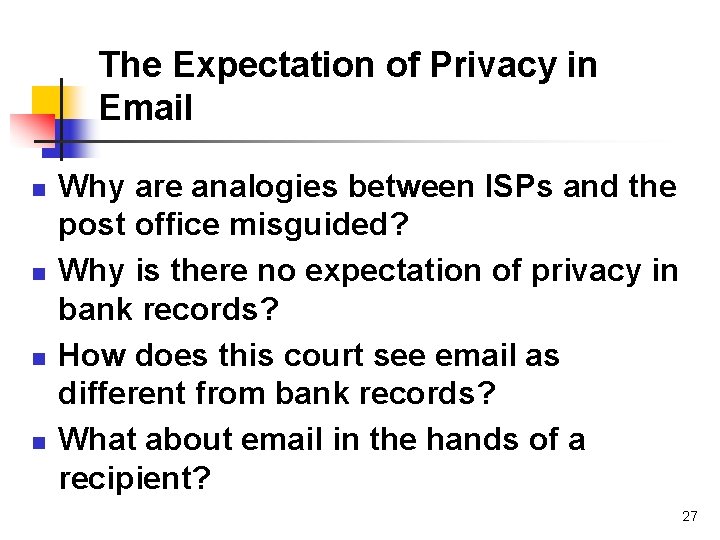 The Expectation of Privacy in Email n n Why are analogies between ISPs and