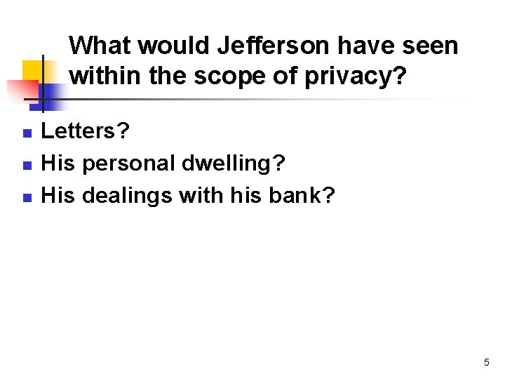 What would Jefferson have seen within the scope of privacy? n n n Letters?