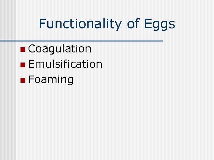 Functionality of Eggs n Coagulation n Emulsification n Foaming 