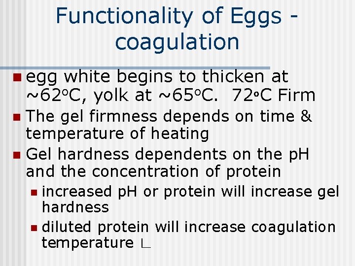 Functionality of Eggs coagulation n egg white begins to thicken at ~62 o. C,